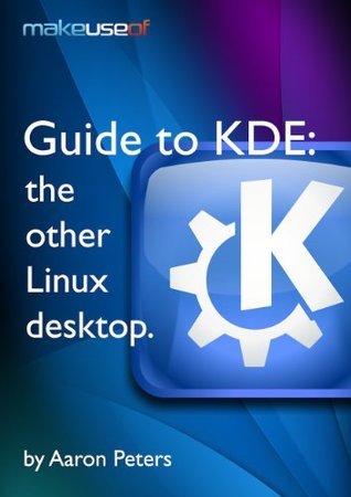 Guide To KDE: The Other Linux Desktop by Aaron Peters | Goodreads