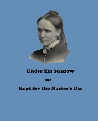 Under His Shadow, and, Kept for the Master's Use book cover