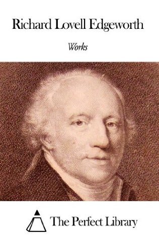 Works of Richard Lovell Edgeworth by Richard Lovell Edgeworth Goodreads