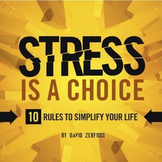 Stress Is A Choice: 10 Rules to Simplify Your Life