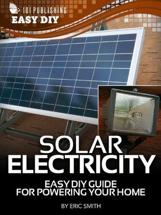 Solar Electricity: Easy DIY Guide for Powering Your Home by Eric Smith ...