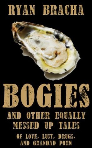 Bogies, and other equally messed up tales of love, lust, drugs and grandad porn book cover