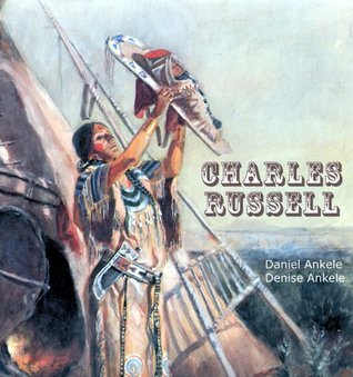 Charles R. Russell Charles Russell: 150+ American Western Paintings by Denise Ankele ...