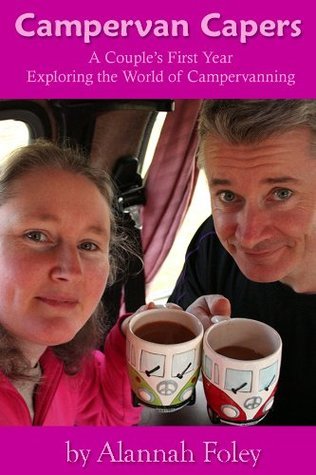 Alannah Foley Campervan Capers: A Couple's First Year Exploring the World of ...