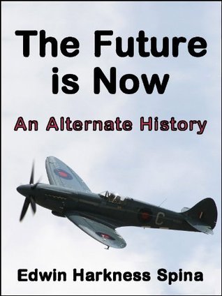 The Future is Now: An Alternate History