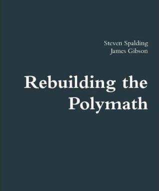 Rebuilding the Polymath by Steven Spalding | Goodreads