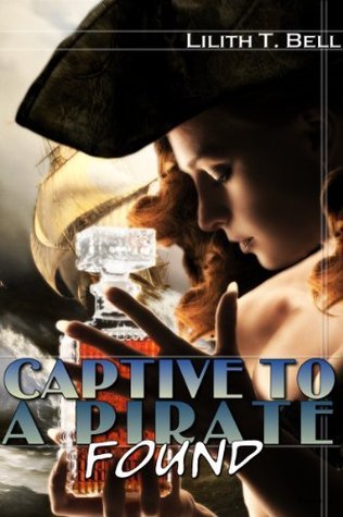 Found (Captive to a Pirate, #4) by Lilith T. Bell | Goodreads