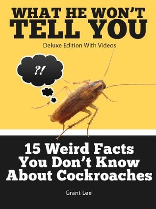 15 Weird Facts You Don't Know About Cockroaches by Grant Lee | Goodreads