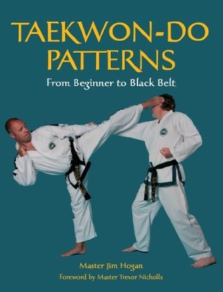 TAEKWONDO PATTERNS: From Beginner to Black Belt by Jim Hogan | Goodreads