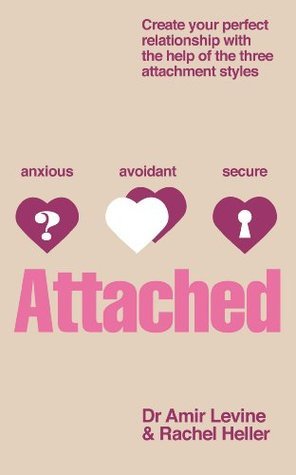 Attached: Are you Anxious, Avoidant or Secure? How the science of adult attachment can help you find – and keep – love