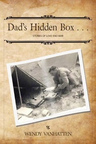Dad's Hidden Box...Stories of Love and War by Wendy VanHatten | Goodreads