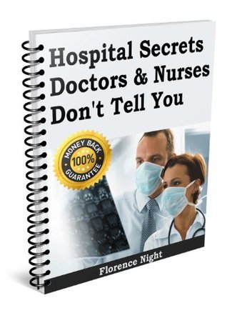 Hospital Secrets Doctors & Nurses Don't Tell You.: Hospital people like