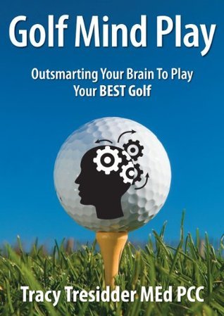 Cover of Golf Mind Play:Outsmarting your brain to play your best golf.