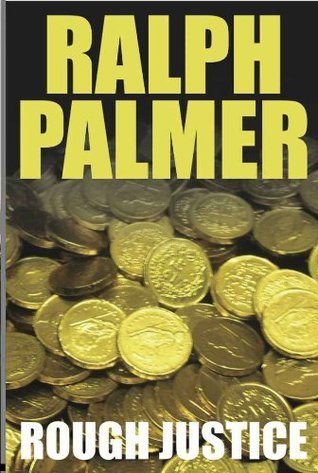 Rough Justice by Ralph Palmer | Goodreads