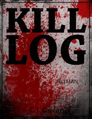 Kill Log: Hitman (Kill Log, #3) by C.J. Greene | Goodreads