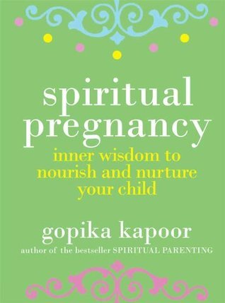 Spiritual Pregnancy: Inner Wisdom to Nourish and Nurture Your Child by ...