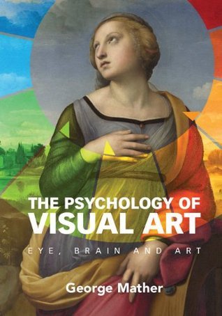 The Psychology of Visual Art: Eye, Brain and Art by George Mather ...
