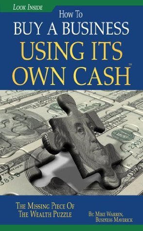 Buy A Business Using Its Own Cash: Buy A Profitable Business Instead Using Other People’s Money (OPM): Revealed. . .Insider Secrets Guru' s Don' t Want You To Know