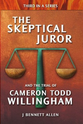 The Skeptical Juror and the Trial of Cameron Todd Willingham by J