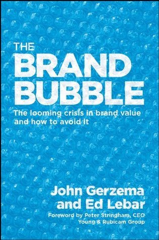 The Brand Bubble: The Looming Crisis in Brand Value and How to Avoid It ...