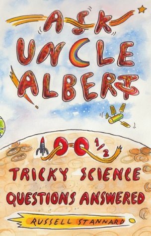 Ask Uncle Albert: 100 1/2 Tricky Science Questions Answered. by Russell ...