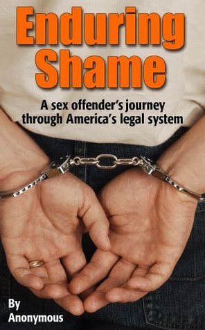 Enduring Shame: A Sex Offender's Journey Through America's Legal System