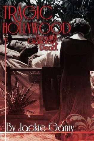 Tragic Hollywood, Beautiful, Glamorous And Dead