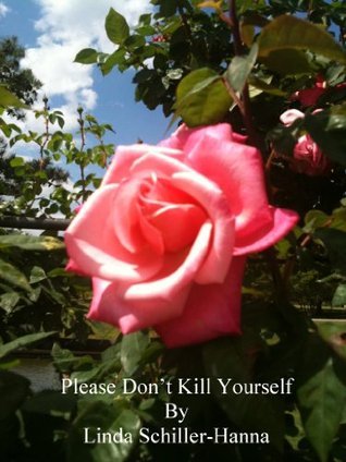 Please Don't Kill Yourself by Linda Schiller-Hanna | Goodreads