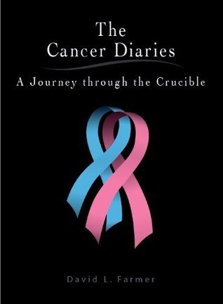 The Cancer Diaries: A Journey through the Crucible by David L Farmer ...
