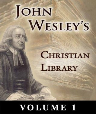 First Christian Library A Christian Library: Volume 1 by John Wesley | Goodreads