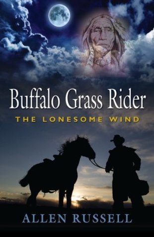 BUFFALO GRASS RIDER - Episode One: The Lonesome Wind by Allen Russell ...