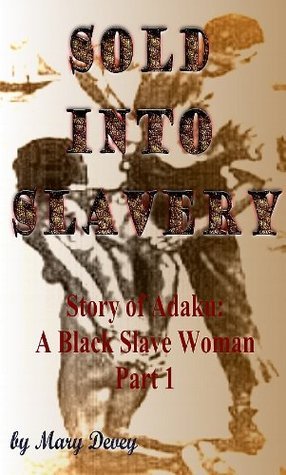 Sold into Slavery: The Story of Adaku, A Black Slave Woman