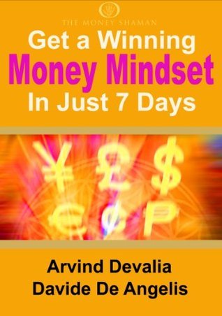 Get a Winning Money Mindset in Just 7 Days by Arvind Devalia | Goodreads