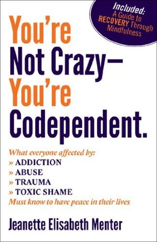 You're Not Crazy - You're Codependent.