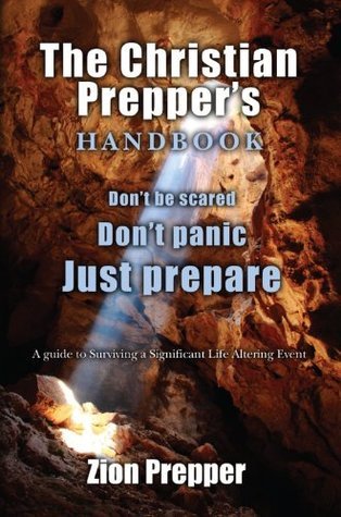 The Christian Prepper's Handbook: A Guide to Surviving on Your Own by ...