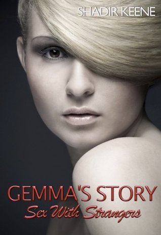 Sex With Strangers (Gemma's Stories) by Shadir Keene Goodreads