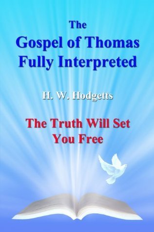 The Gospel of Thomas Fully Interpreted: The Truth Will Set You Free by ...