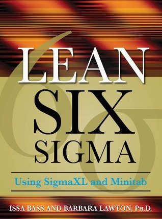 Lean Six Sigma Using SigmaXL and Minitab by Issa Bass | Goodreads