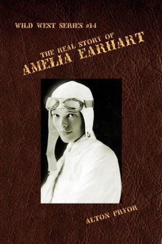 The Real Story of Amelia Earhart by Alton Pryor | Goodreads