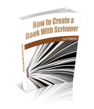 How to Create a Book With Scrivener by Tom Whitfiled | Goodreads