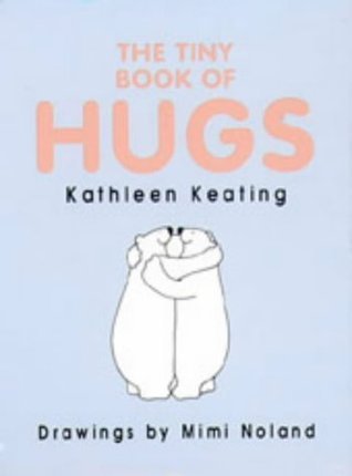 Tiny Book of Hugs by Kathleen Keating | Goodreads