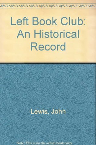 The Left Book Club An historical record; by John Lewis Goodreads