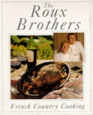 French Country Cooking by The Roux Brothers | Goodreads