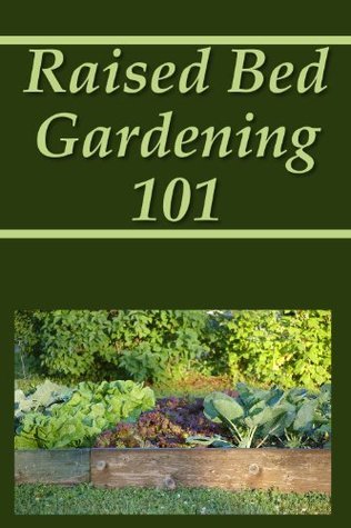 Raised Bed Gardening 101 by Kathy Burns-Millyard | Goodreads