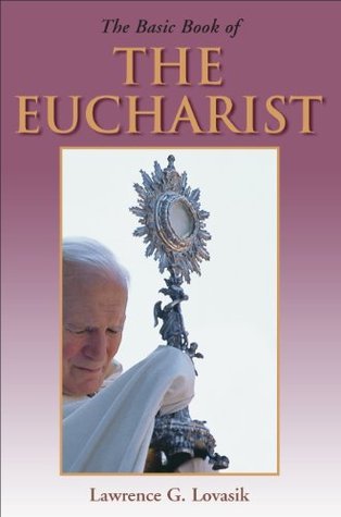 Basic Book of the Eucharist by Lawrence Lovasik | Goodreads