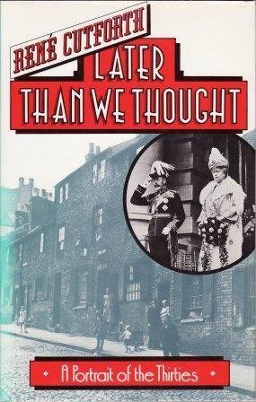 LATER THAN WE THOUGHT: PORTRAIT OF THE THIRTIES by Rene. Cutforth ...