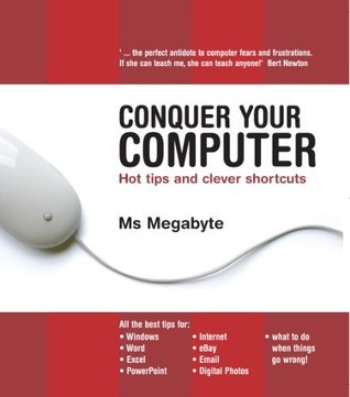 Conquer Your Computer: Hot Tips and Clever Shortcuts by Ms. Megabyte ...