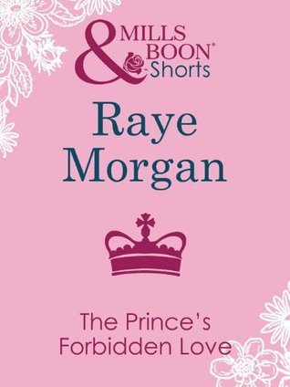 The Prince's Forbidden Love by Raye Morgan | Goodreads