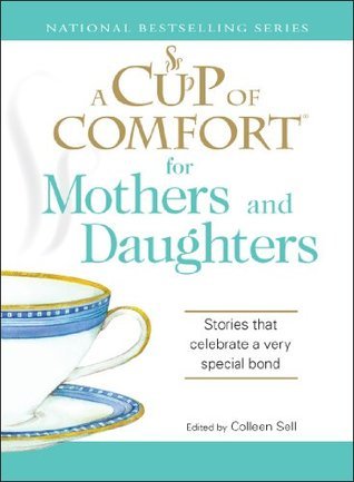 A Cup of Comfort for Mothers and Daughters by Colleen Sell | Goodreads
