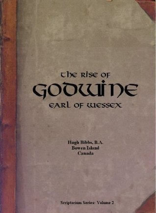 The Rise of Godwin, Earl of Wessex by Hugh Bibbs | Goodreads